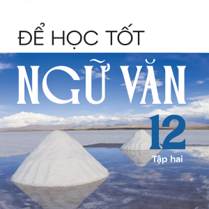 Để học tốt Ngữ văn 12, tập hai (Kết nối tri thức với cuộc sống)